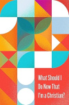 What Should I Do Now That I'm a Christian? (Pack of 10)